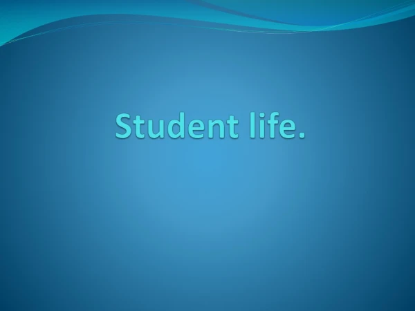 Student life.