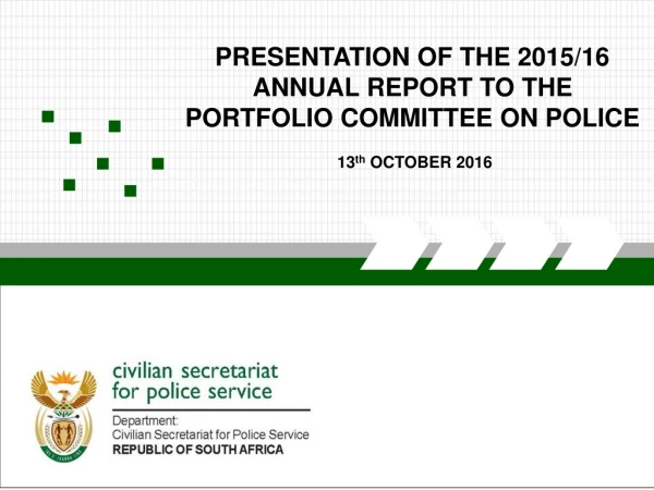 PRESENTATION OF THE 2015/16 ANNUAL REPORT TO THE PORTFOLIO COMMITTEE ON POLICE