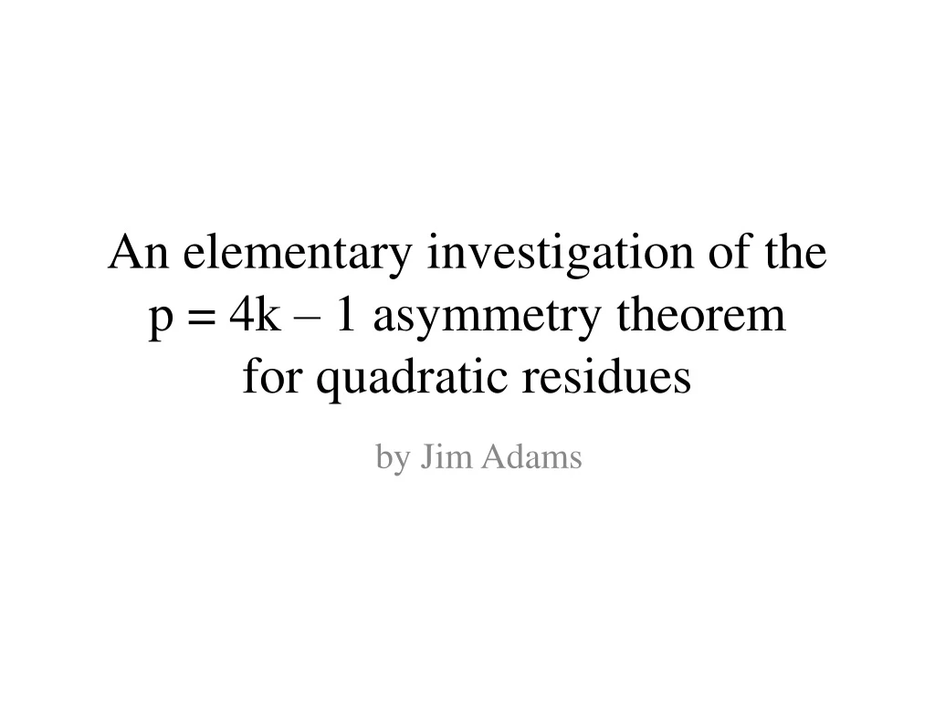 an elementary investigation of the p 4k 1 asymmetry theorem for quadratic residues