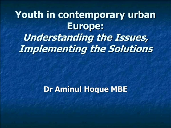 Youth in contemporary urban Europe: Understanding the Issues, Implementing the Solutions