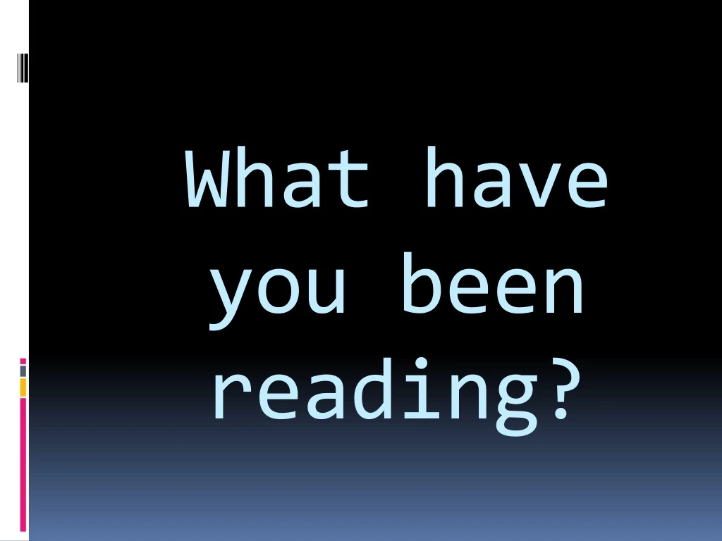 what have you been reading
