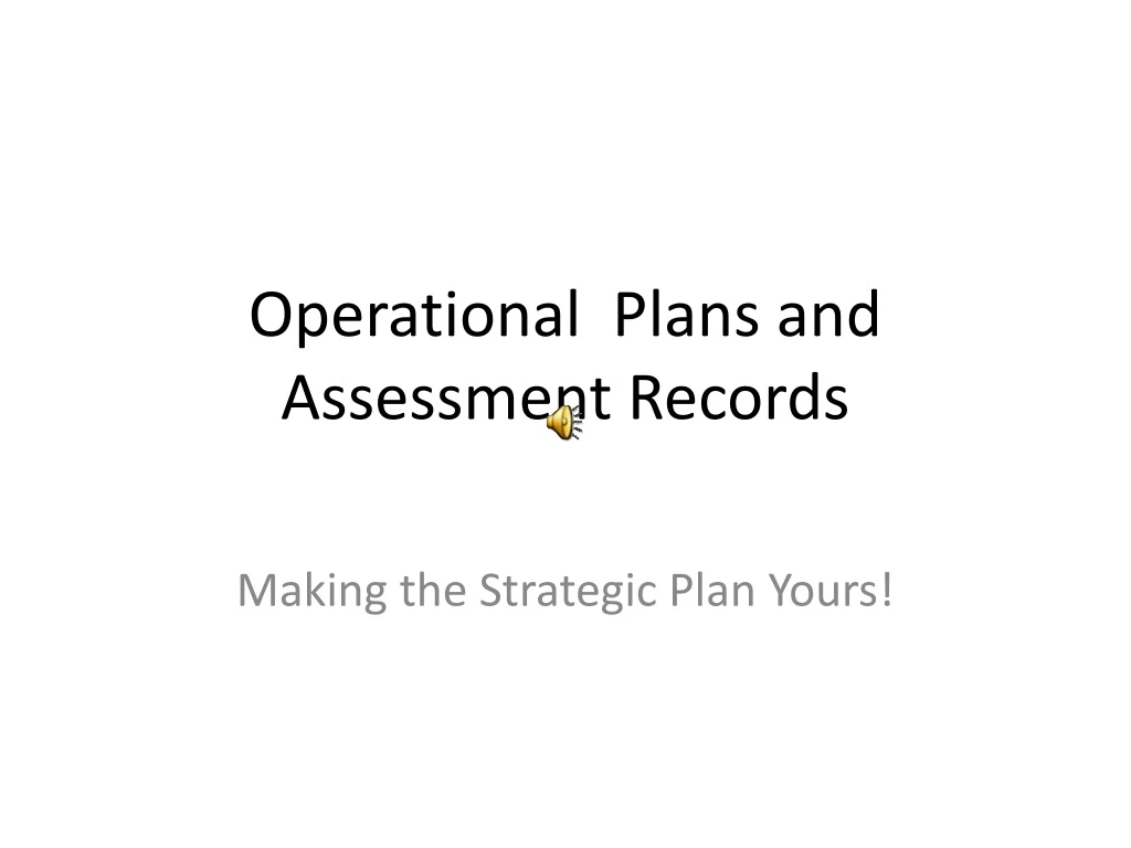 operational plans and assessment records