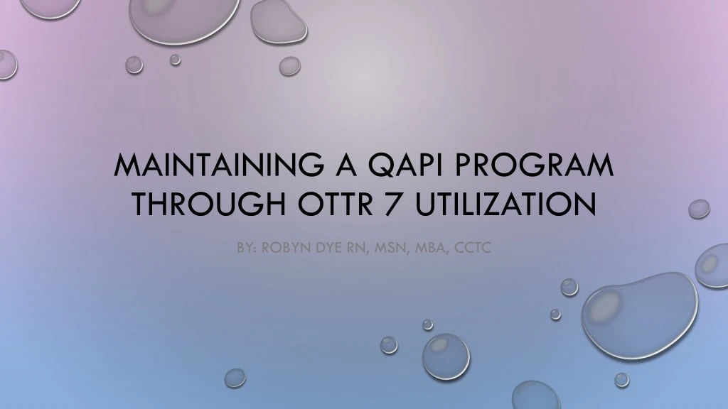 maintaining a qapi program through ottr 7 utilization