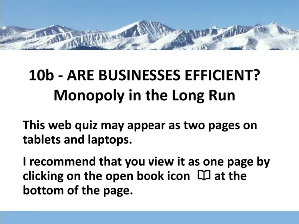 10b - ARE BUSINESSES EFFICIENT? Monopoly in the Long Run