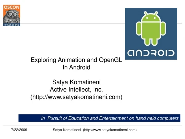 Exploring Animation and OpenGL In Android Satya Komatineni Active Intellect, Inc.