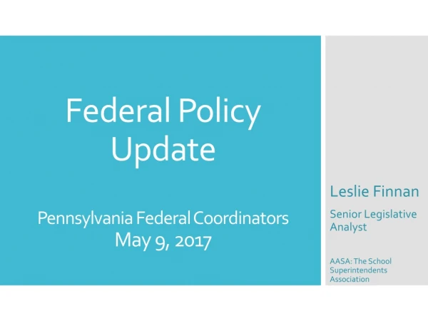 Federal Policy Update Pennsylvania Federal Coordinators May 9, 2017