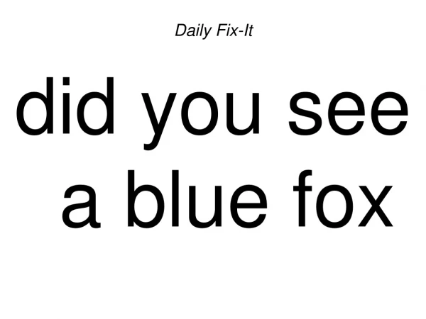 Daily Fix-It did you see a blue fox