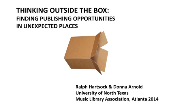 THINKING OUTSIDE THE BOX: FINDING PUBLISHING OPPORTUNITIES IN UNEXPECTED PLACES