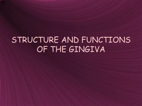 STRUCTURE AND FUNCTIONS OF THE GINGIVA