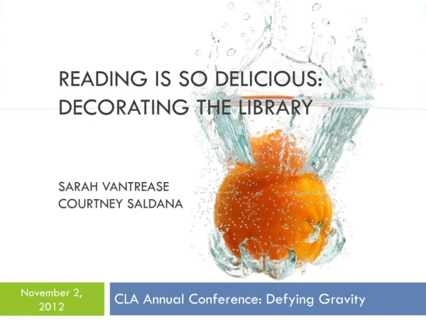 Reading is So Delicious: Decorating the Library Sarah Vantrease Courtney Saldana