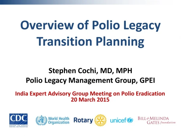 Overview of Polio Legacy Transition Planning Stephen Cochi, MD, MPH