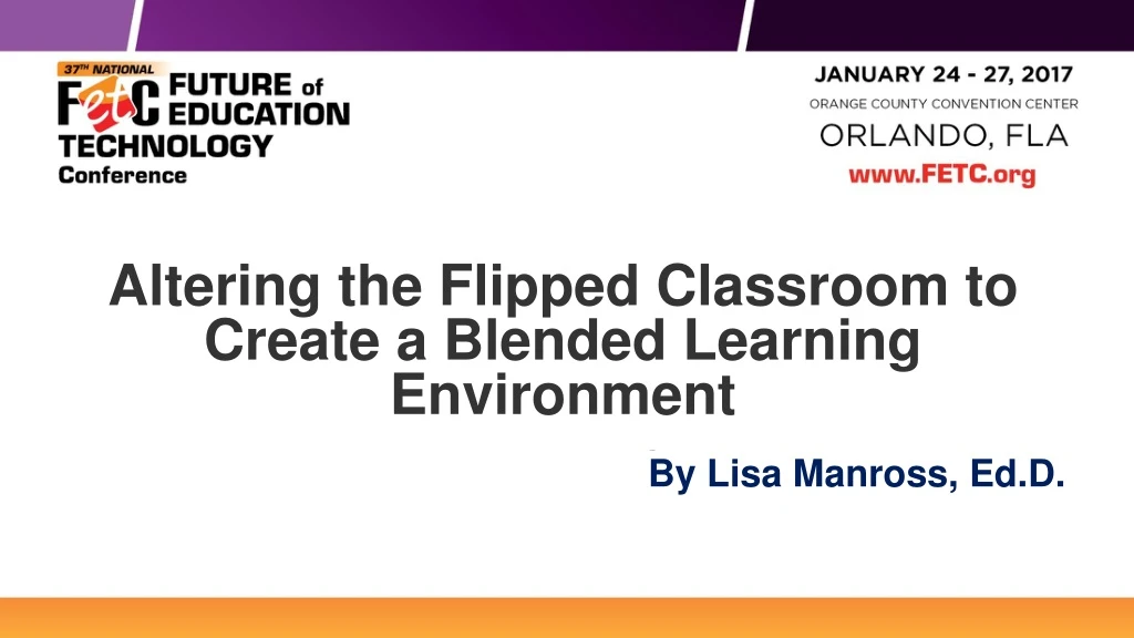 altering the flipped classroom to create a blended learning environment