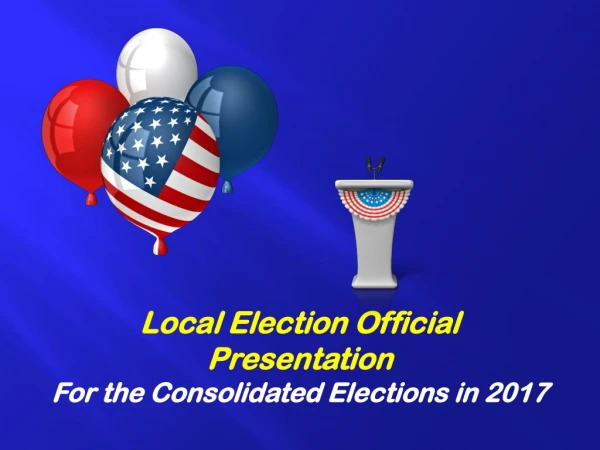 Local Election Official Presentation For the Consolidated Elections in 2017
