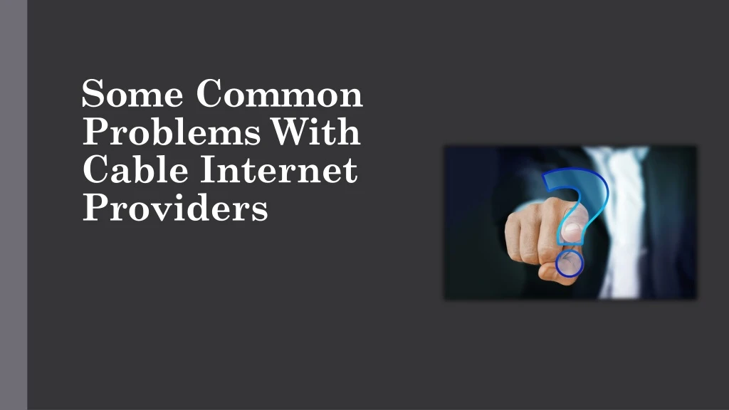 some common problems with cable internet providers