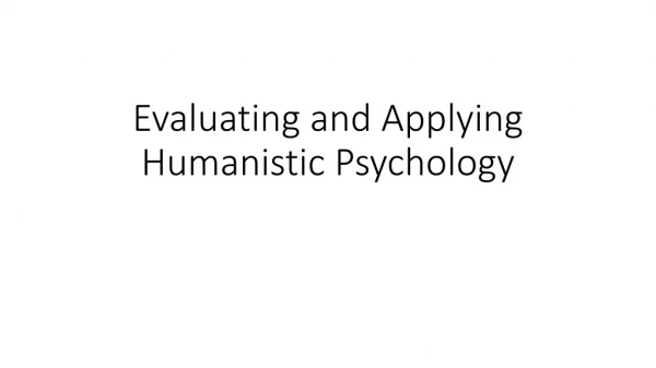 Evaluating and A pplying Humanistic Psychology