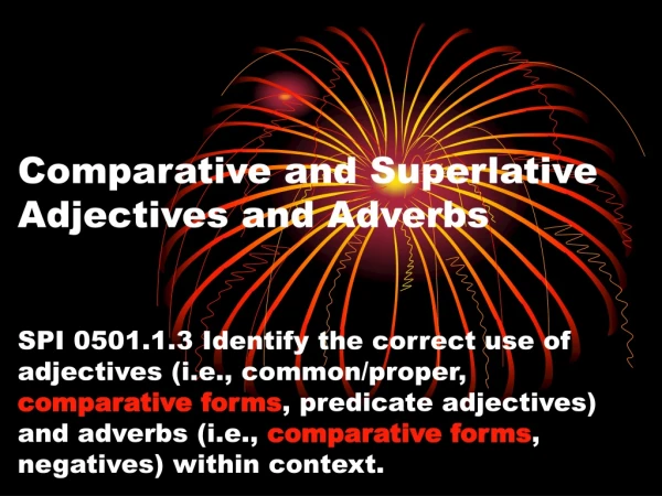 Adjectives and adverbs are words that describe or modify other words.