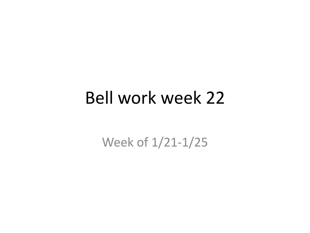 bell work week 22