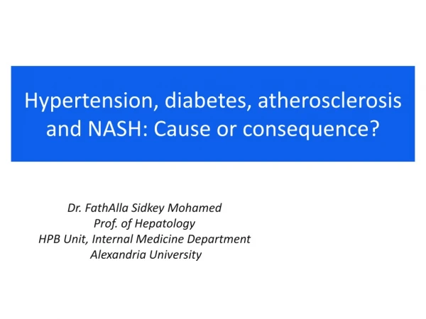 Hypertension, diabetes, atherosclerosis and NASH: Cause or consequence?