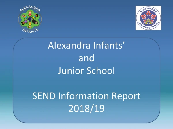 Alexandra Infants’ and Junior School SEND Information Report 2018/19