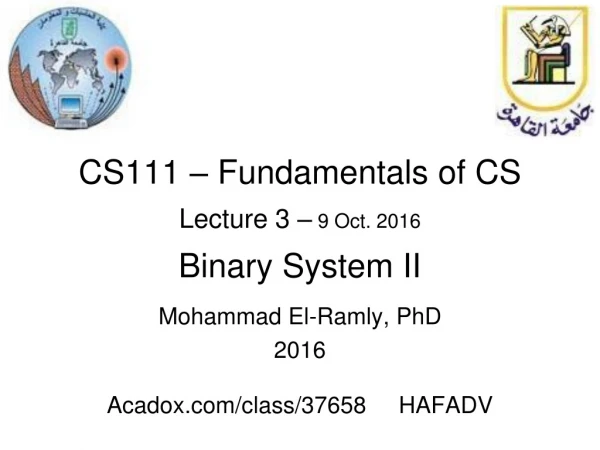 CS111 – Fundamentals of CS Lecture 3 – 9 Oct. 2016 Binary System II