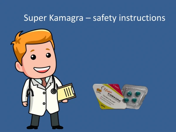 Super Kamagra Safty Instruction