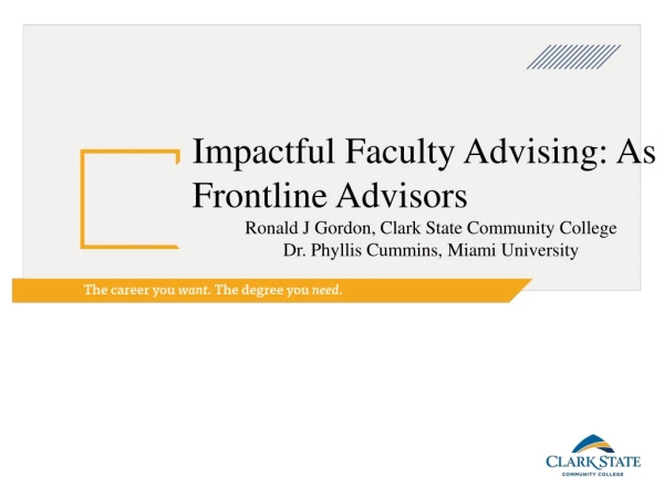 Impactful Faculty Advising: As Frontline Advisors Ronald J Gordon, Clark State Community College