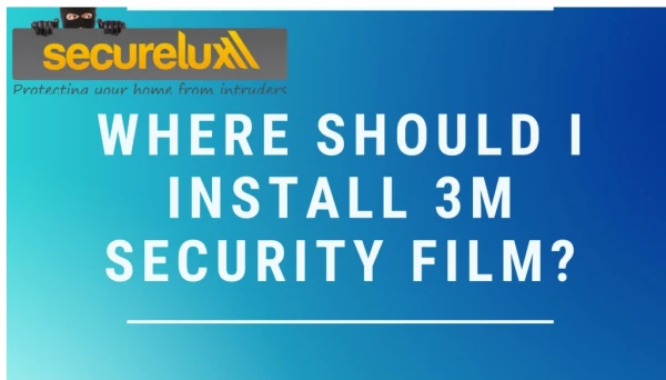 Why Should I Install 3M Security Film