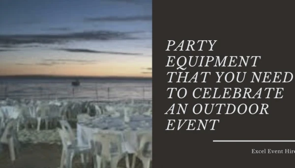 Party Equipment that you Need to celebrate Outdoor Event
