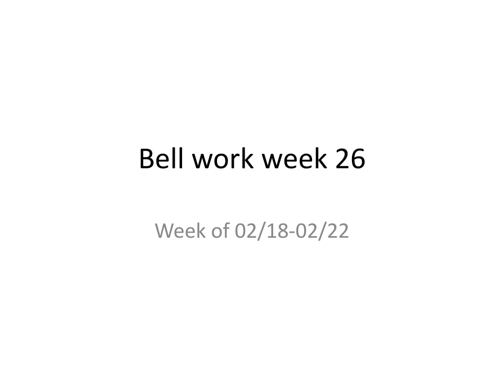 bell work week 26