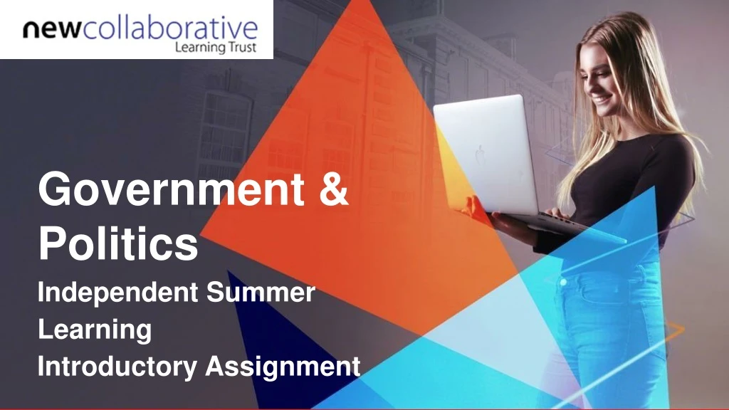 government politics independent summer learning introductory assignment