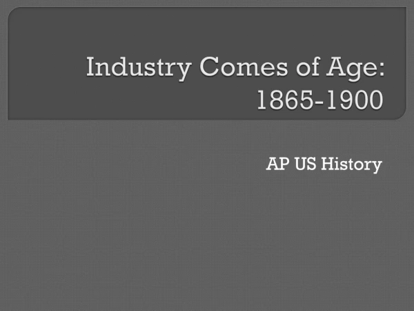 Industry Comes of Age: 1865-1900