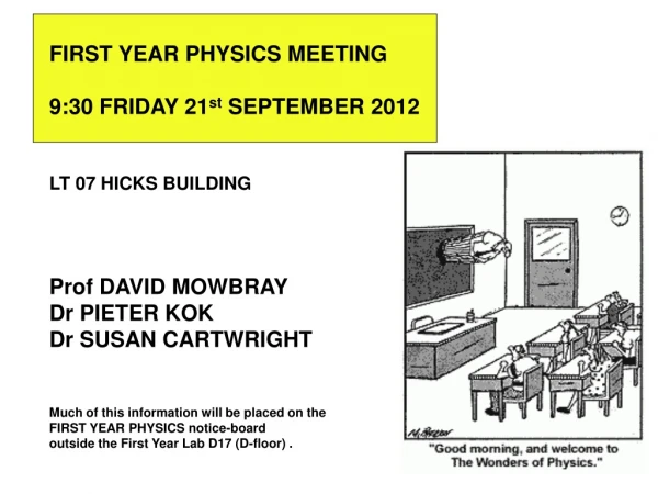 FIRST YEAR PHYSICS MEETING 9:30 FRIDAY 21 st SEPTEMBER 2012 LT 07 HICKS BUILDING