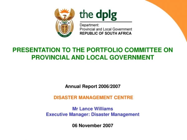 PRESENTATION TO THE PORTFOLIO COMMITTEE ON PROVINCIAL AND LOCAL GOVERNMENT Annual Report 2006/2007