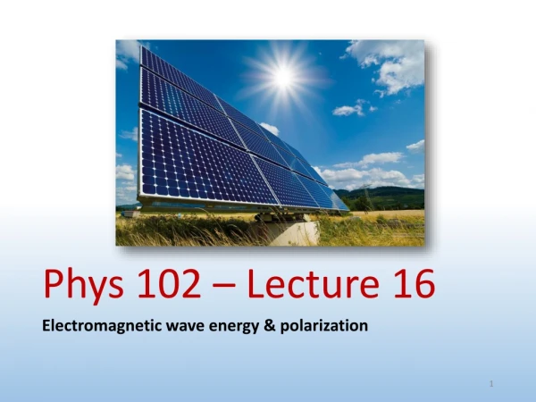 Phys 102 – Lecture 16