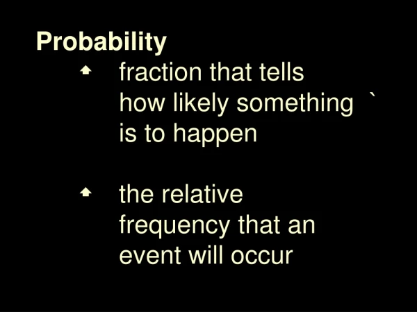 ·	 Probability is always a 	fraction between 0 &amp; 1