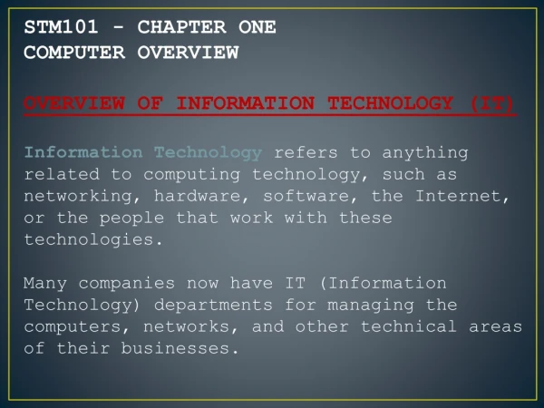 STM101 - CHAPTER ONE COMPUTER OVERVIEW OVERVIEW OF INFORMATION TECHNOLOGY (IT )