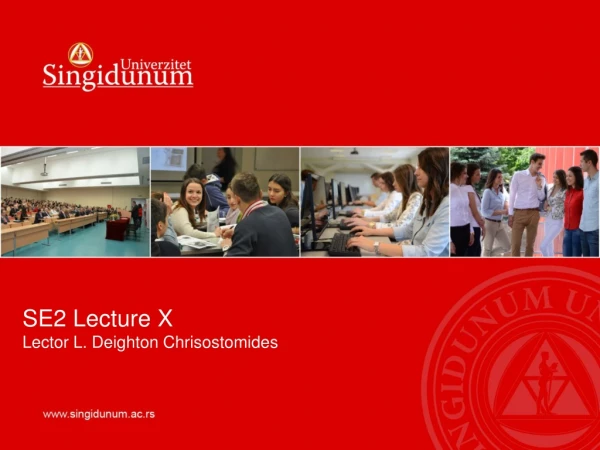 SE2 Lecture X Lector L. Deighton Chrisostomides