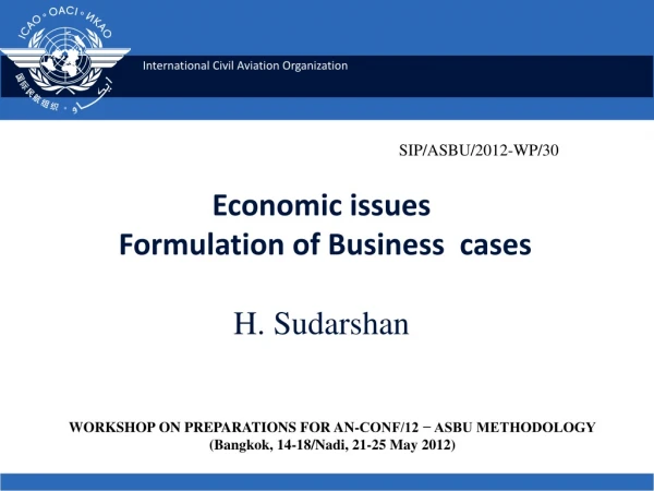 Economic issues Formulation of Business cases H. Sudarshan
