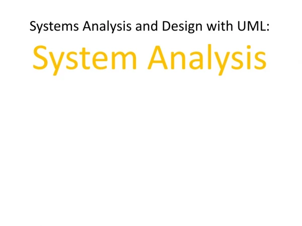Systems Analysis and Design with UML: System Analysis