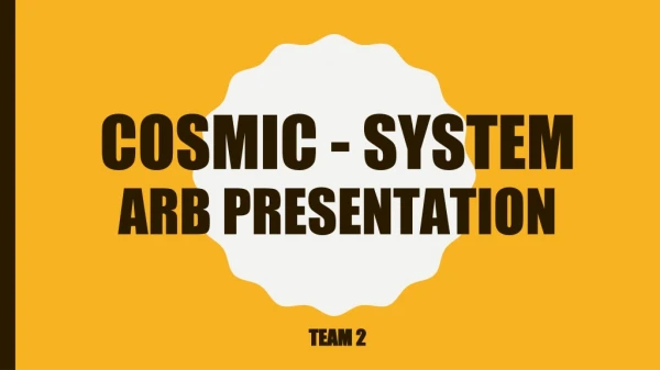 COSMIC - SYSTEM ARB PRESENTATION
