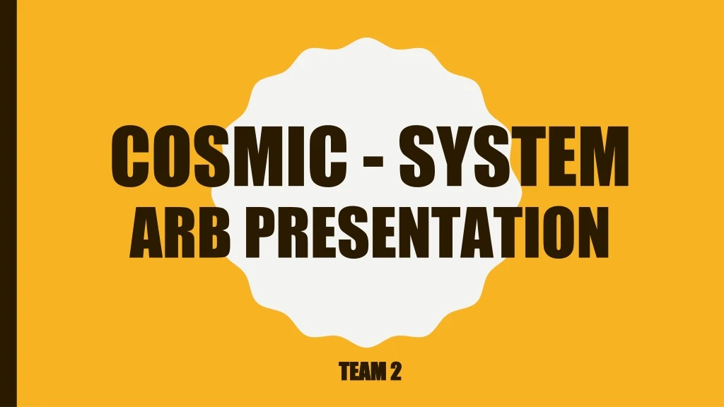 cosmic system arb presentation