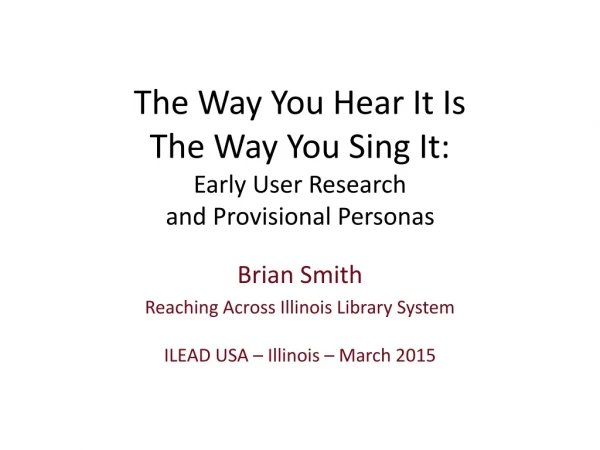 The Way You Hear It Is The Way You Sing It: Early User Research and Provisional Personas