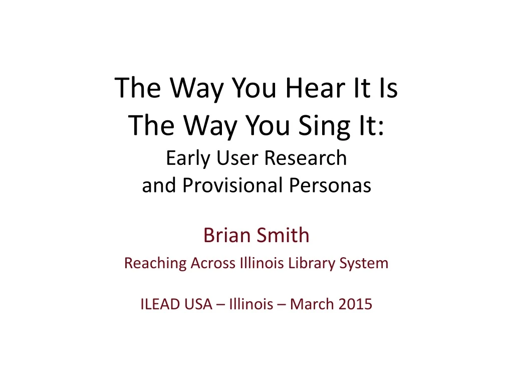 the way you hear it is the way you sing it early user research and provisional personas
