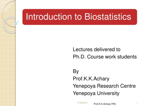Lectures delivered to Ph.D. Course work students By Prof.K.K.Achary Yenepoya Research Centre