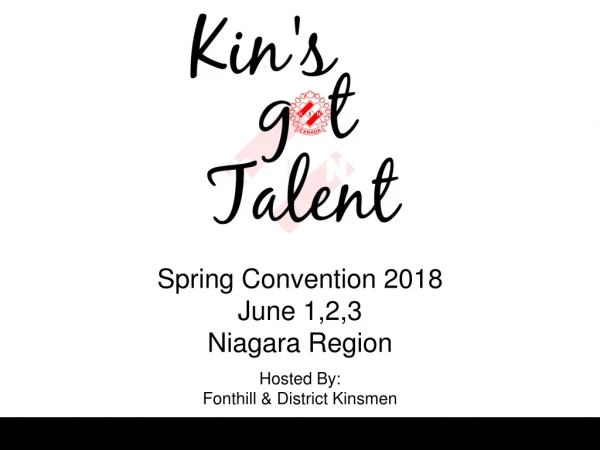 Spring Convention 2018 June 1,2,3 Niagara Region Hosted By: Fonthill &amp; District Kinsmen