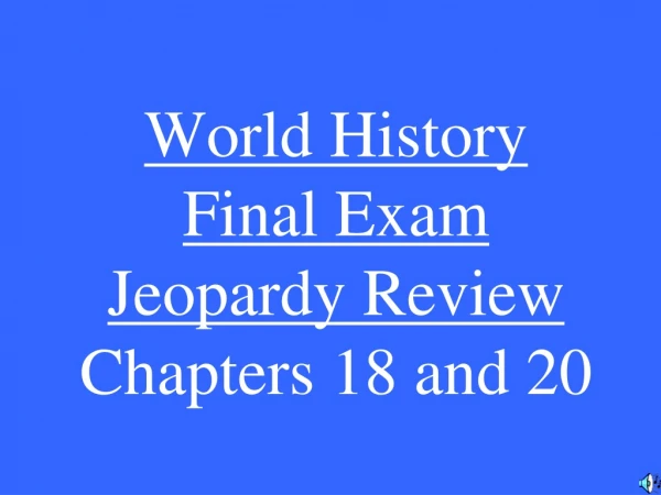 World History Final Exam Jeopardy Review Chapters 18 and 20