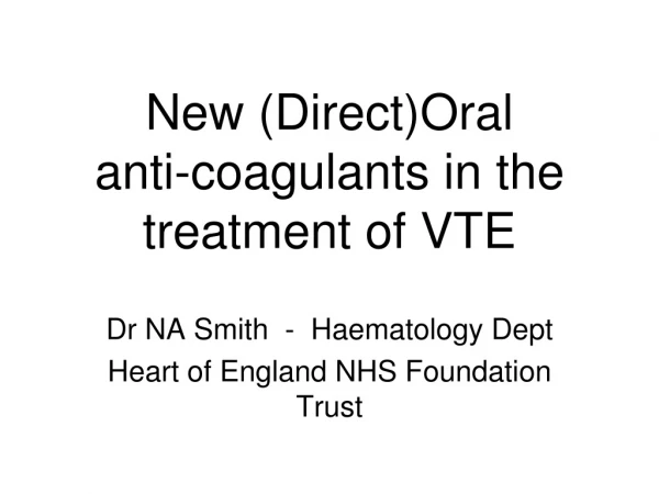 New (Direct)Oral anti-coagulants in the treatment of VTE