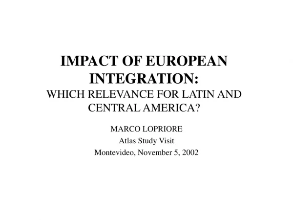 IMPACT OF EUROPEAN INTEGRATION : WHICH RELEVANCE FOR LATIN AND CENTRAL AMERICA?