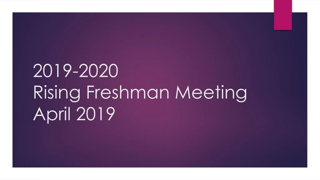 2019 2020 rising freshman meeting april 2019