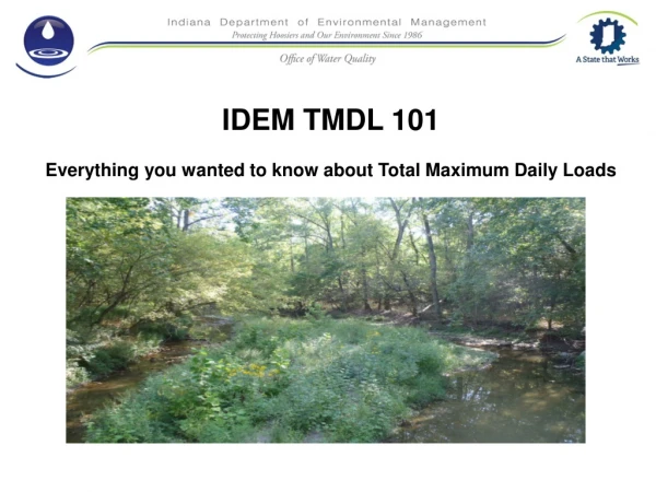 IDEM TMDL 101 Everything you wanted to know about Total Maximum Daily Loads